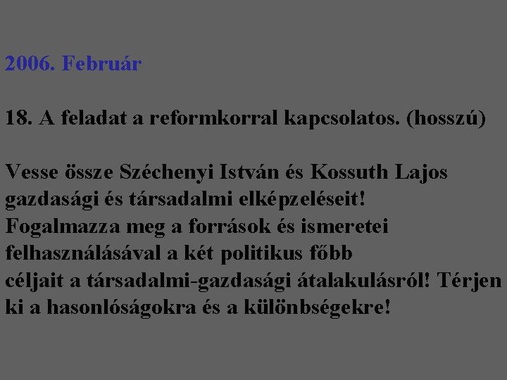 2006. Február 18. A feladat a reformkorral kapcsolatos. (hosszú) Vesse össze Széchenyi István és