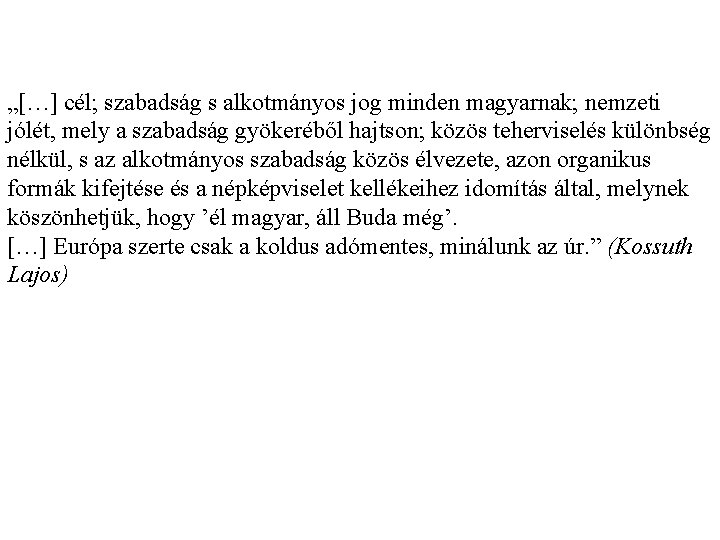 „[…] cél; szabadság s alkotmányos jog minden magyarnak; nemzeti jólét, mely a szabadság gyökeréből
