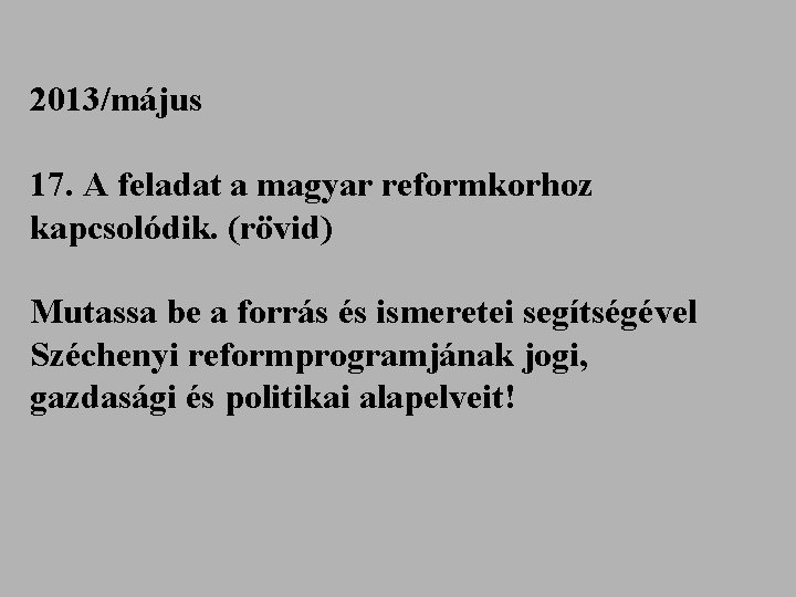 2013/május 17. A feladat a magyar reformkorhoz kapcsolódik. (rövid) Mutassa be a forrás és
