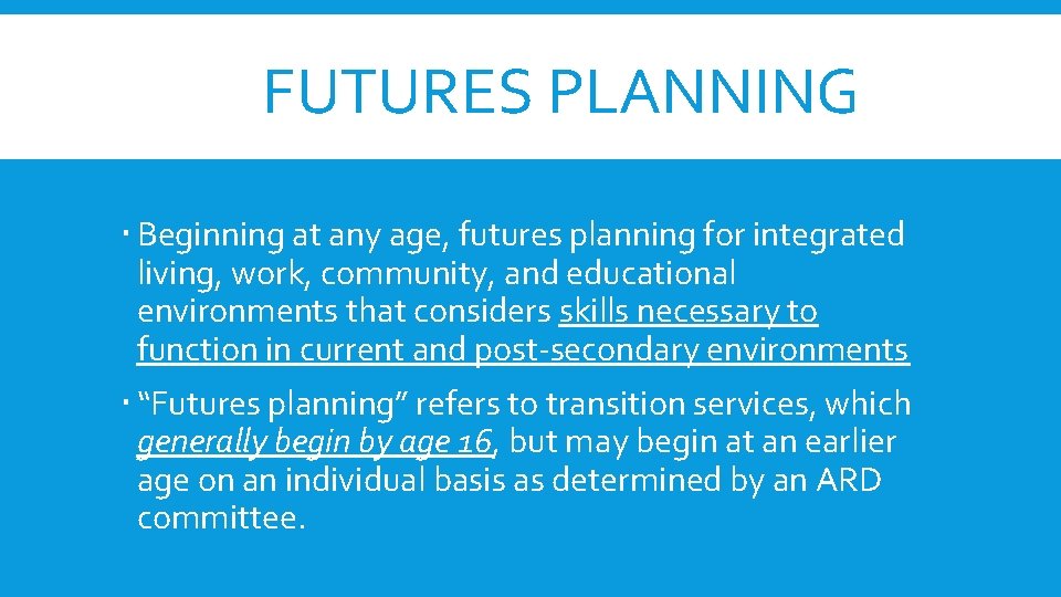FUTURES PLANNING Beginning at any age, futures planning for integrated living, work, community, and FUTURES PLANNING Beginning at any age, futures planning for integrated living, work, community, and