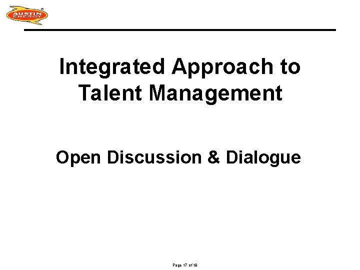 Integrated Approach to Talent Management Open Discussion & Dialogue Page 17 of 18 