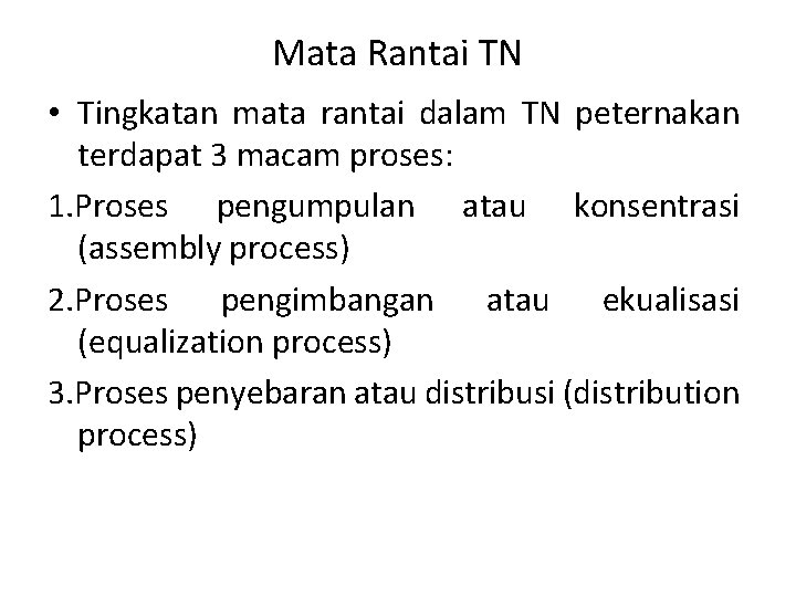 Mata Rantai TN • Tingkatan mata rantai dalam TN peternakan terdapat 3 macam proses: