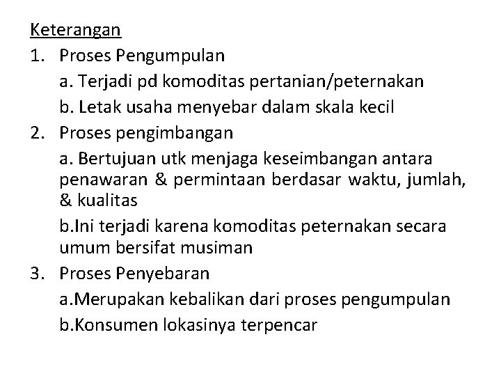 Keterangan 1. Proses Pengumpulan a. Terjadi pd komoditas pertanian/peternakan b. Letak usaha menyebar dalam