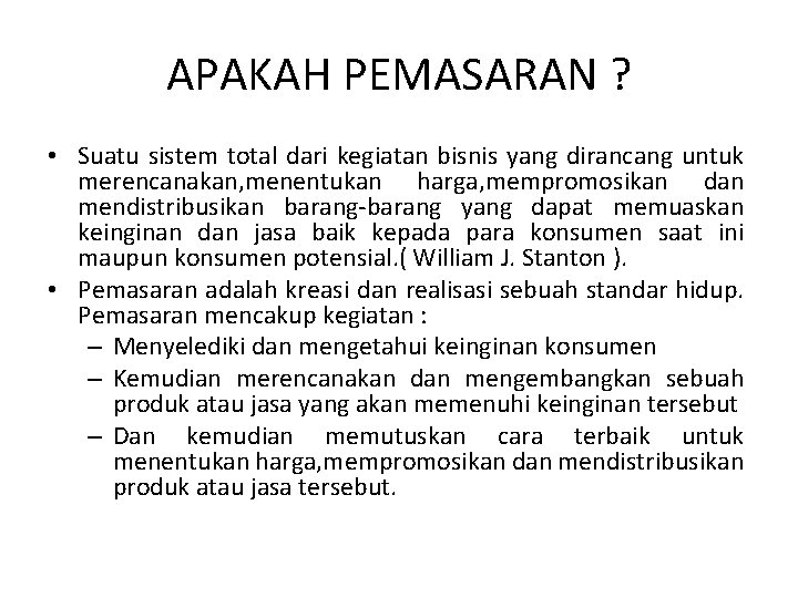 APAKAH PEMASARAN ? • Suatu sistem total dari kegiatan bisnis yang dirancang untuk merencanakan,