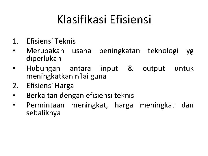 Klasifikasi Efisiensi 1. Efisiensi Teknis • Merupakan usaha peningkatan teknologi yg diperlukan • Hubungan