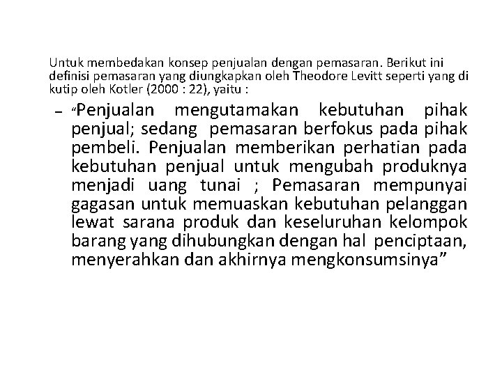 Untuk membedakan konsep penjualan dengan pemasaran. Berikut ini definisi pemasaran yang diungkapkan oleh Theodore