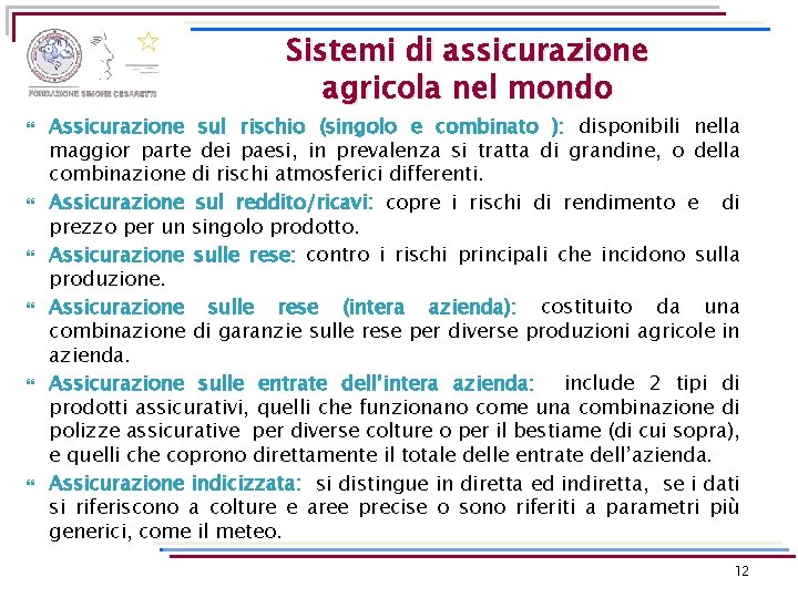 Sistemi di assicurazione agricola nel mondo Assicurazione sul rischio (singolo e combinato ): disponibili