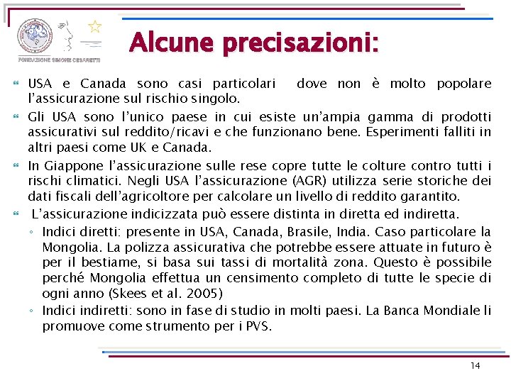 Alcune precisazioni: USA e Canada sono casi particolari dove non è molto popolare l’assicurazione