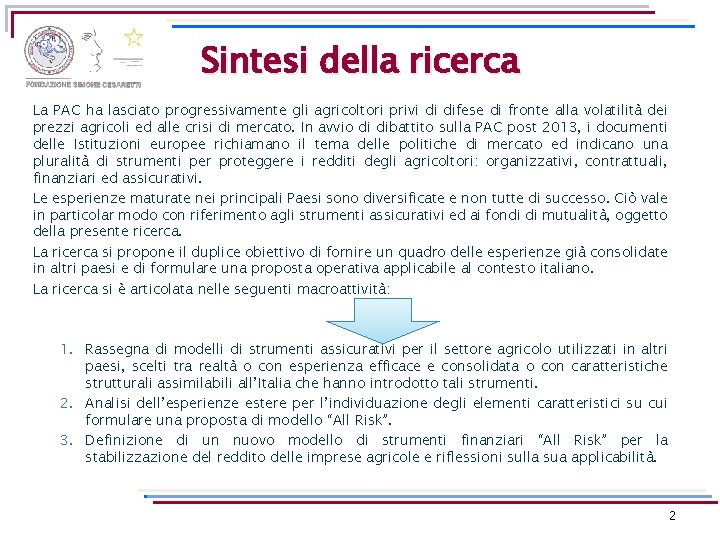 Sintesi della ricerca La PAC ha lasciato progressivamente gli agricoltori privi di difese di