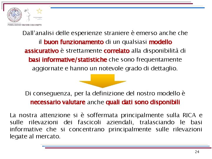 Dall’analisi delle esperienze straniere è emerso anche il buon funzionamento di un qualsiasi modello