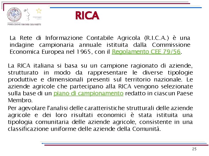 RICA La Rete di Informazione Contabile Agricola (R. I. C. A. ) è una