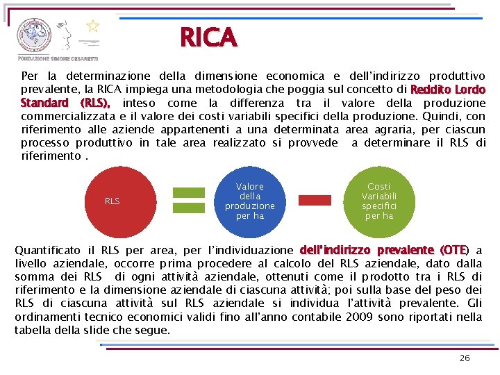 RICA Per la determinazione della dimensione economica e dell’indirizzo produttivo prevalente, la RICA impiega