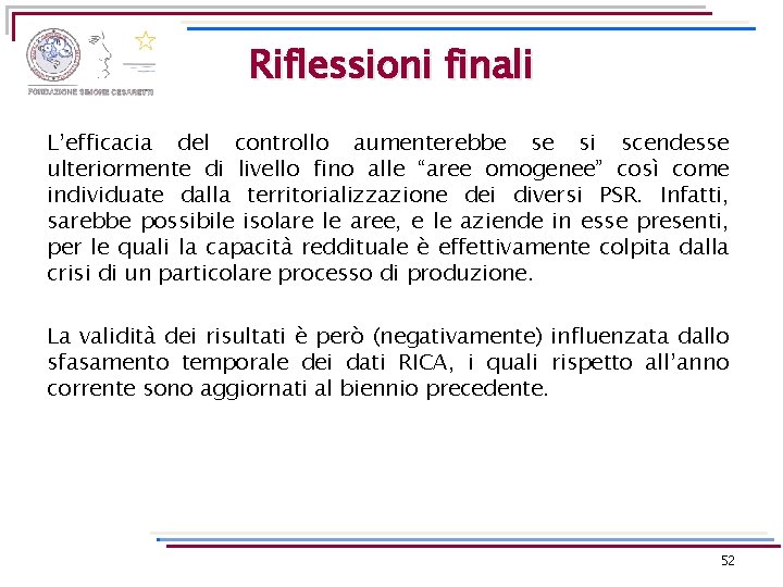 Riflessioni finali L’efficacia del controllo aumenterebbe se si scendesse ulteriormente di livello fino alle