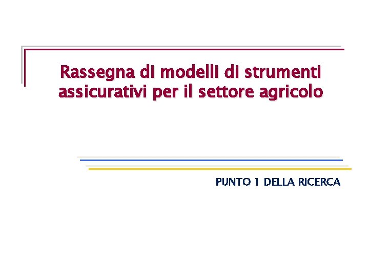 Rassegna di modelli di strumenti assicurativi per il settore agricolo PUNTO 1 DELLA RICERCA