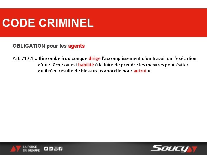 CODE CRIMINEL OBLIGATION pour les agents Art. 217. 1 « Il incombe à quiconque