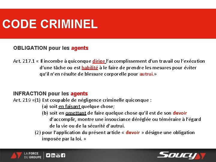 CODE CRIMINEL OBLIGATION pour les agents Art. 217. 1 « Il incombe à quiconque