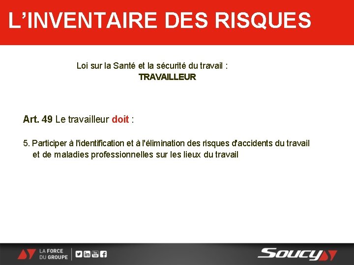 L’INVENTAIRE DES RISQUES Loi sur la Santé et la sécurité du travail : TRAVAILLEUR