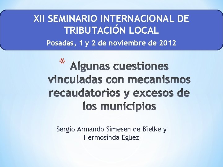 XII SEMINARIO INTERNACIONAL DE TRIBUTACIÓN LOCAL Posadas, 1 y 2 de noviembre de 2012