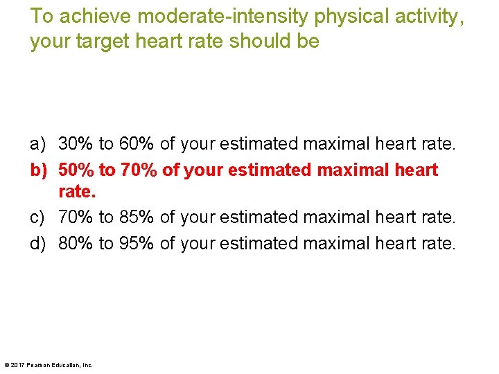 To achieve moderate-intensity physical activity, your target heart rate should be a) 30% to To achieve moderate-intensity physical activity, your target heart rate should be a) 30% to
