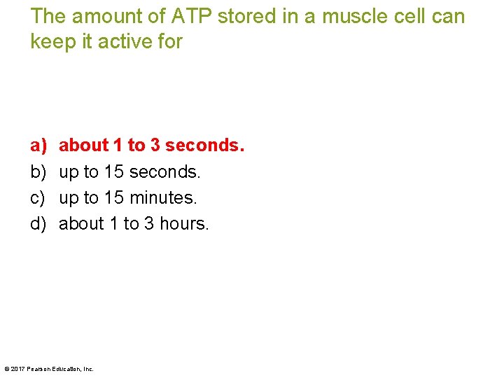 The amount of ATP stored in a muscle cell can keep it active for