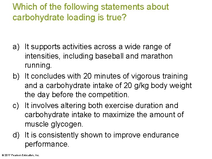 Which of the following statements about carbohydrate loading is true? a) It supports activities