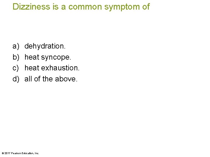 Dizziness is a common symptom of a) b) c) d) dehydration. heat syncope. heat Dizziness is a common symptom of a) b) c) d) dehydration. heat syncope. heat
