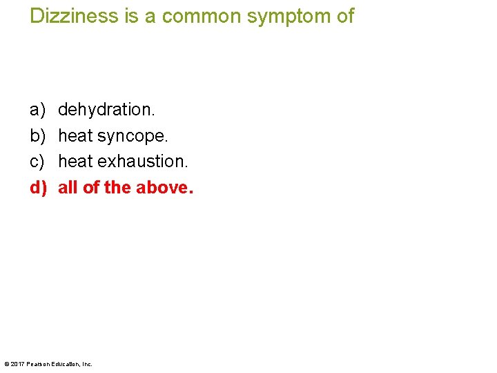 Dizziness is a common symptom of a) b) c) d) dehydration. heat syncope. heat