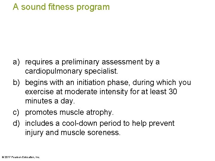 A sound fitness program a) requires a preliminary assessment by a cardiopulmonary specialist. b)