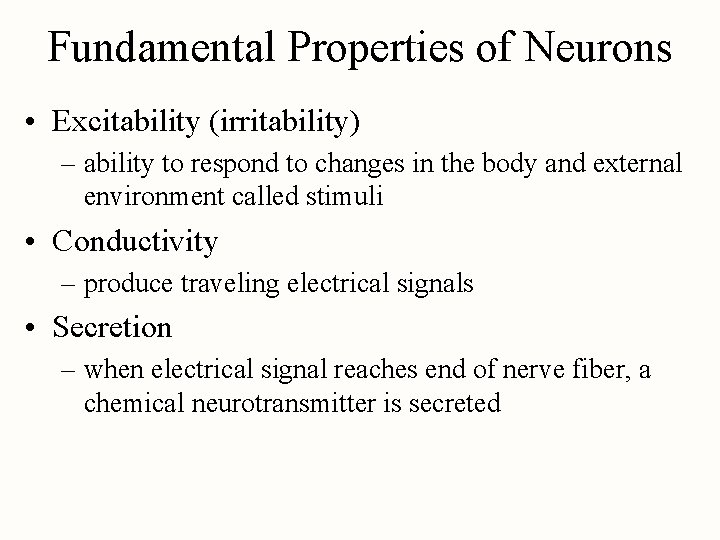 Fundamental Properties of Neurons • Excitability (irritability) – ability to respond to changes in