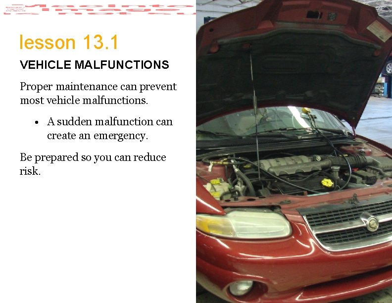 lesson 13. 1 VEHICLE MALFUNCTIONS Proper maintenance can prevent most vehicle malfunctions. • A