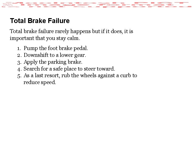 Total Brake Failure Total brake failure rarely happens but if it does, it is