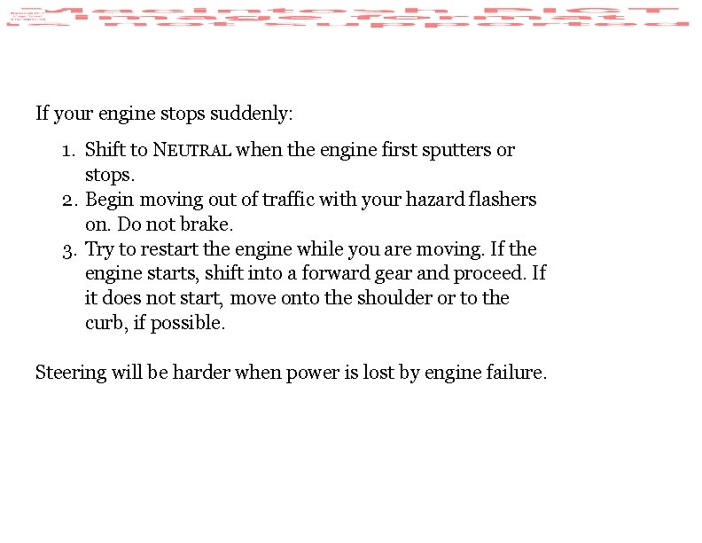 If your engine stops suddenly: 1. Shift to NEUTRAL when the engine first sputters If your engine stops suddenly: 1. Shift to NEUTRAL when the engine first sputters