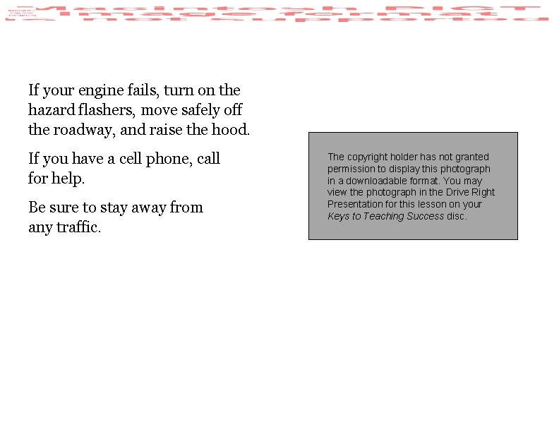 If your engine fails, turn on the hazard flashers, move safely off the roadway,