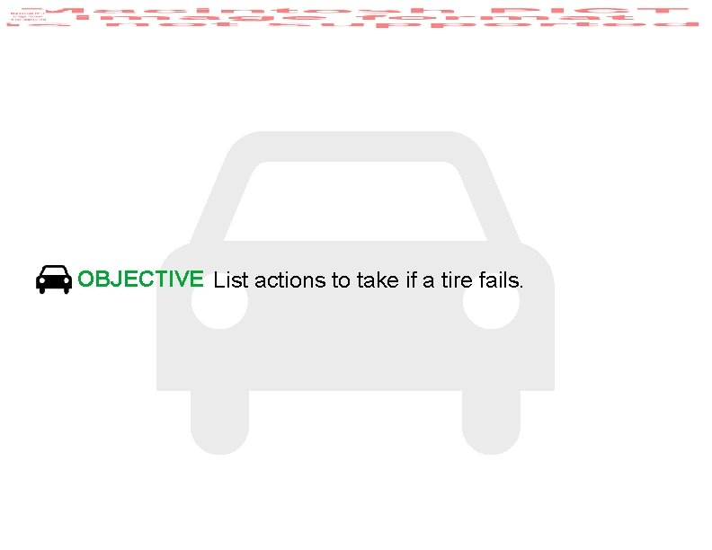 OBJECTIVE List actions to take if a tire fails. 
