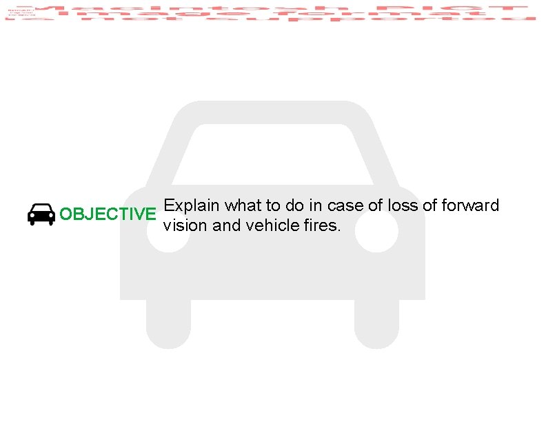 OBJECTIVE Explain what to do in case of loss of forward vision and vehicle