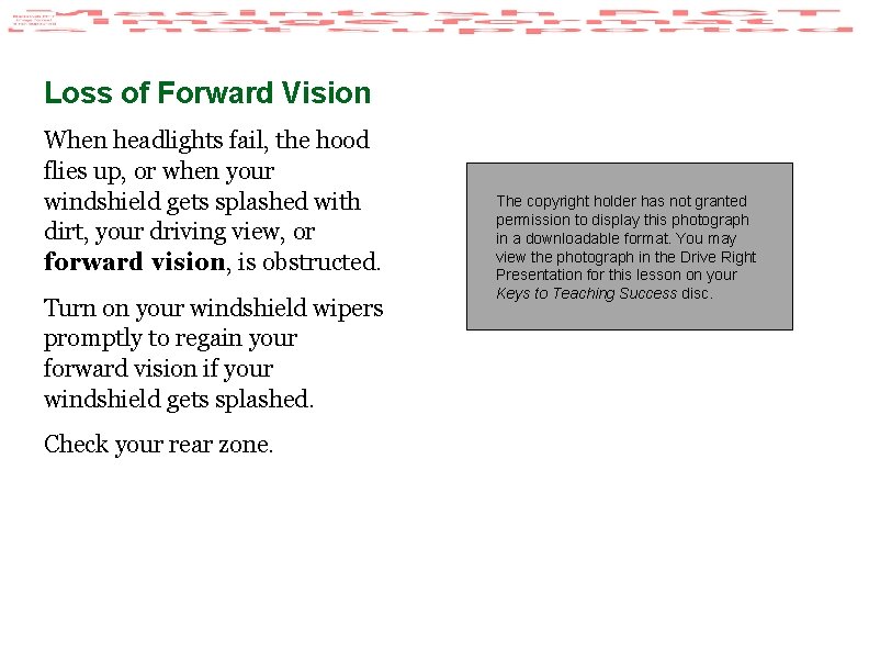 Loss of Forward Vision When headlights fail, the hood flies up, or when your