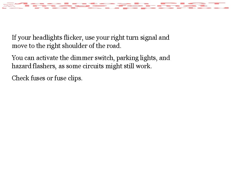 If your headlights flicker, use your right turn signal and move to the right