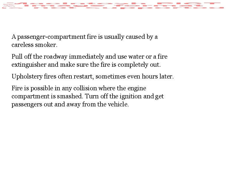 A passenger-compartment fire is usually caused by a careless smoker. Pull off the roadway