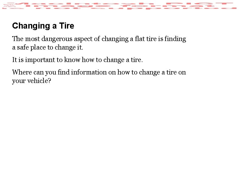 Changing a Tire The most dangerous aspect of changing a flat tire is finding Changing a Tire The most dangerous aspect of changing a flat tire is finding