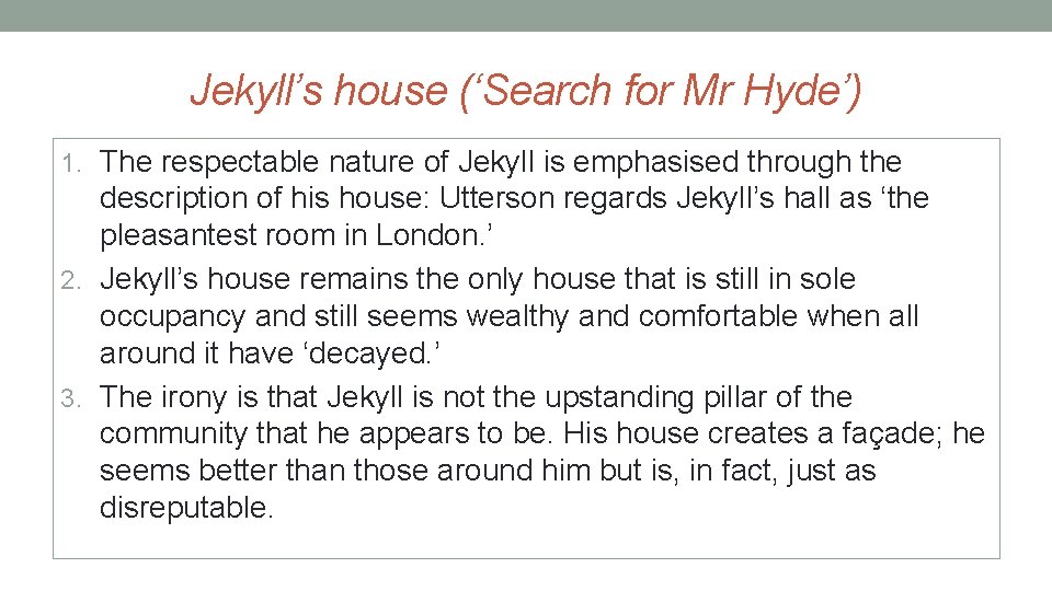 Jekyll’s house (‘Search for Mr Hyde’) 1. The respectable nature of Jekyll is emphasised