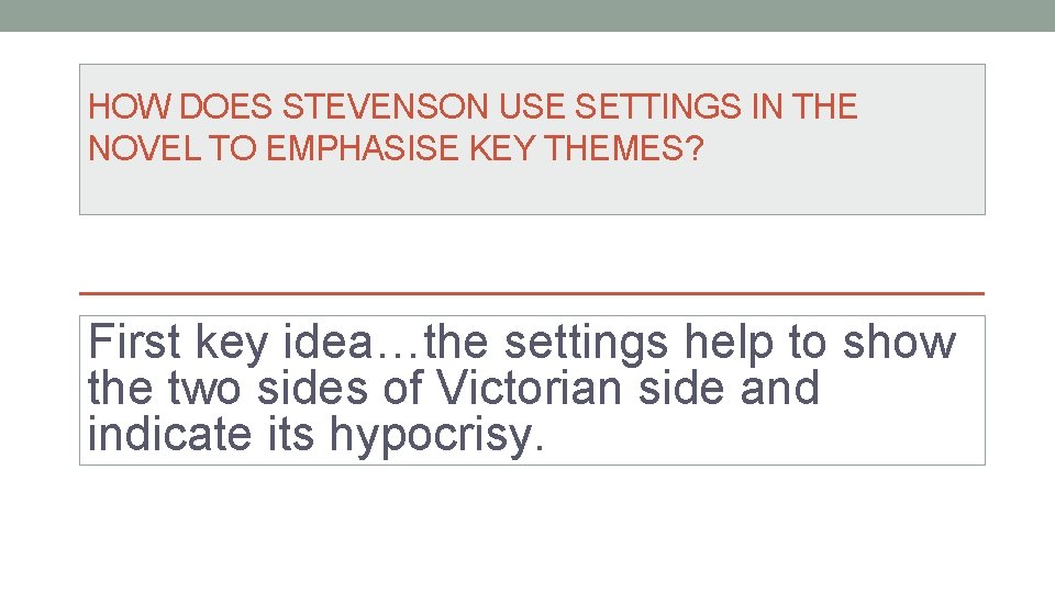 HOW DOES STEVENSON USE SETTINGS IN THE NOVEL TO EMPHASISE KEY THEMES? First key