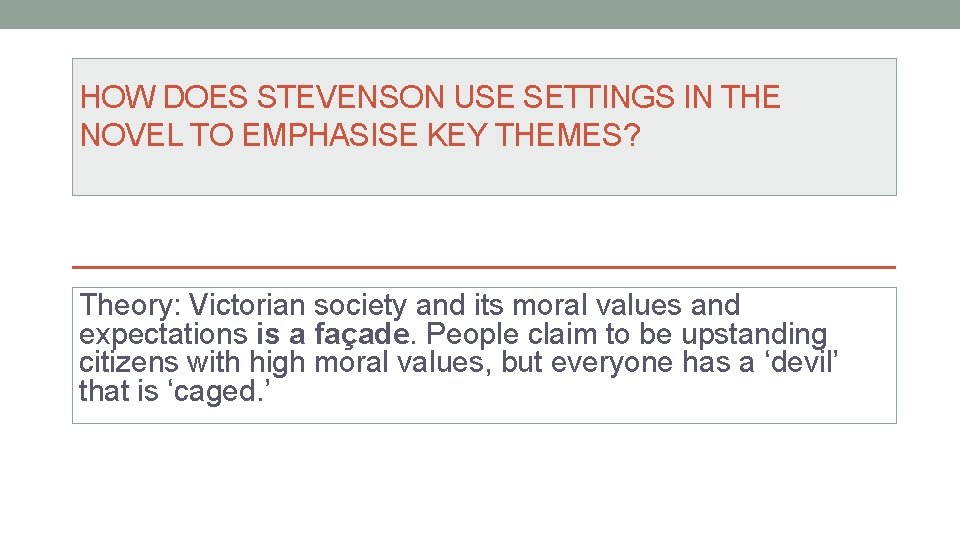HOW DOES STEVENSON USE SETTINGS IN THE NOVEL TO EMPHASISE KEY THEMES? Theory: Victorian