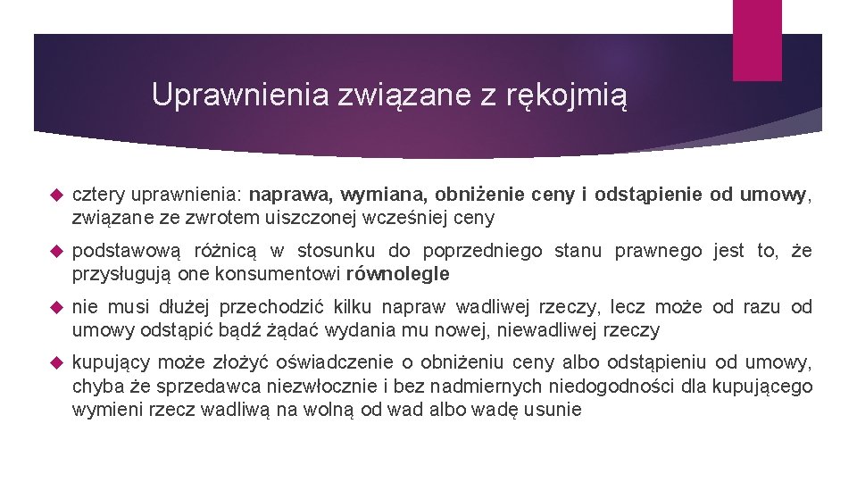 Uprawnienia związane z rękojmią cztery uprawnienia: naprawa, wymiana, obniżenie ceny i odstąpienie od umowy,