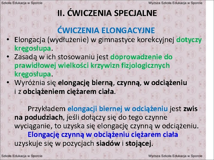 II. ĆWICZENIA SPECJALNE ĆWICZENIA ELONGACYJNE • Elongacja (wydłużenie) w gimnastyce korekcyjnej dotyczy kręgosłupa. •