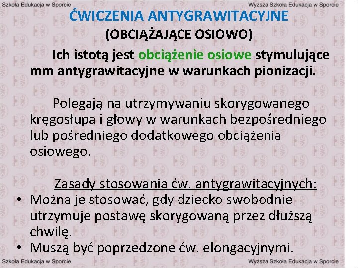 ĆWICZENIA ANTYGRAWITACYJNE (OBCIĄŻAJĄCE OSIOWO) Ich istotą jest obciążenie osiowe stymulujące mm antygrawitacyjne w warunkach