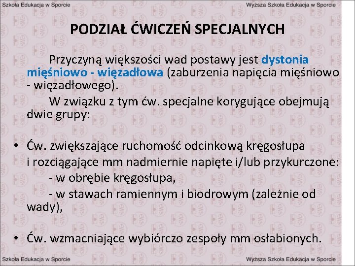 PODZIAŁ ĆWICZEŃ SPECJALNYCH Przyczyną większości wad postawy jest dystonia mięśniowo - więzadłowa (zaburzenia napięcia