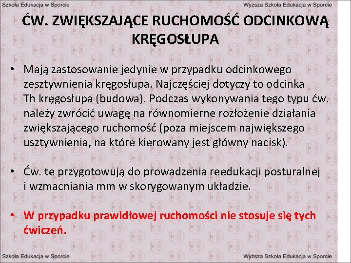 ĆW. ZWIĘKSZAJĄCE RUCHOMOŚĆ ODCINKOWĄ KRĘGOSŁUPA • Mają zastosowanie jedynie w przypadku odcinkowego zesztywnienia kręgosłupa.