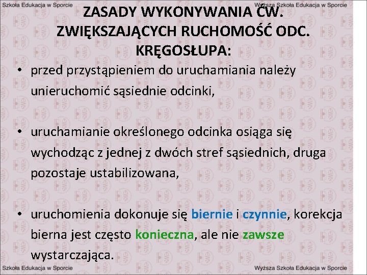 ZASADY WYKONYWANIA ĆW. ZWIĘKSZAJĄCYCH RUCHOMOŚĆ ODC. KRĘGOSŁUPA: • przed przystąpieniem do uruchamiania należy unieruchomić