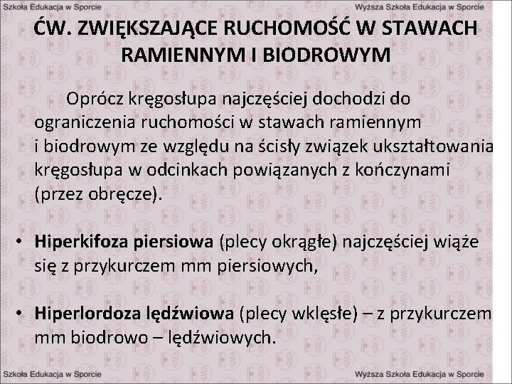 ĆW. ZWIĘKSZAJĄCE RUCHOMOŚĆ W STAWACH RAMIENNYM I BIODROWYM Oprócz kręgosłupa najczęściej dochodzi do ograniczenia