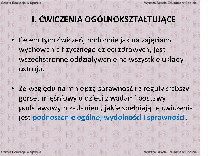 I. ĆWICZENIA OGÓLNOKSZTAŁTUJĄCE • Celem tych ćwiczeń, podobnie jak na zajęciach wychowania fizycznego dzieci